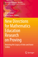 New Directions for Mathematics Education Research on Proving: Honoring the Legacy of John and Annie Selden