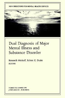 New Directions for Mental Health Services, Dual Diagnosis of Major Mental Illness and Substance Disorder: New Directions for Mental Health Services, Number 50 - Minkoff, Kenneth (Editor), and Drake, Robert E, MD, PhD (Editor)