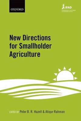 New Directions for Smallholder Agriculture - Hazell, Peter B. R. (Editor), and Rahman, Atiqur (Editor)