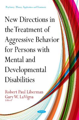 New Directions for Treatment of Aggressive Behavior in Persons with Mental & Developmental Disabilities - Liberman, Robert Paul (Editor), and LaVigna, Gary W (Editor)