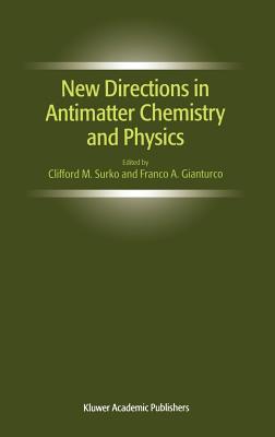 New Directions in Antimatter Chemistry and Physics - Surko, Clifford M (Editor), and Gianturco, Franco A (Editor)