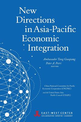 New Directions in Asia-Pacific Economic Integration - Tang, Guoqiang (Editor), and Petri, Peter a (Editor)