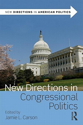 New Directions in Congressional Politics - Carson, Jamie L (Editor)