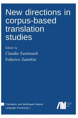 New directions in corpus-based translation studies - Fantinuoli, Claudio (Editor), and Zanettin, Federico (Editor)