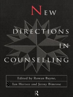 New Directions in Counselling - Bayne, Rowan, Professor (Editor), and Bimrose, Jenny (Editor), and Horton, Ian (Editor)