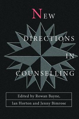 New Directions in Counselling - Bayne, Rowan (Editor), and Bimrose, Jenny (Editor), and Horton, Ian (Editor)