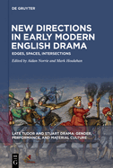New Directions in Early Modern English Drama: Edges, Spaces, Intersections