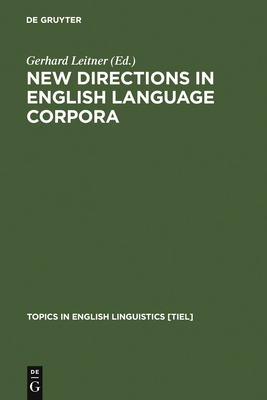 New Directions in English Language Corpora - Leitner, Gerhard (Editor)