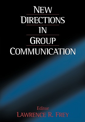 New Directions in Group Communication - Frey, Lawrence R (Editor)