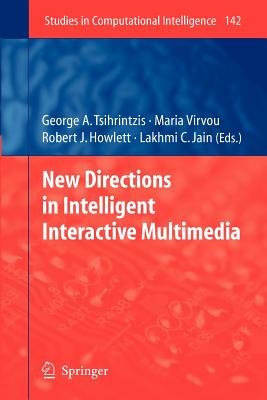 New Directions in Intelligent Interactive Multimedia - Tsihrintzis, George A (Editor), and Virvou, Maria (Editor)