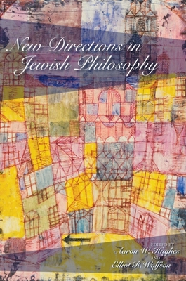 New Directions in Jewish Philosophy - Hughes, Aaron W (Editor), and Wolfson, Elliot R (Editor), and Bland, Kalman P (Contributions by)