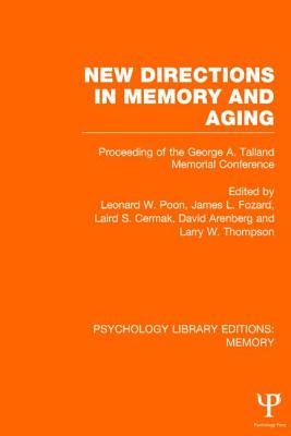 New Directions in Memory and Aging (PLE: Memory): Proceedings of the George A. Talland Memorial Conference - Poon, Leonard W (Editor), and Fozard, James (Editor), and Cermak, Laird S (Editor)