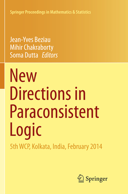 New Directions in Paraconsistent Logic: 5th Wcp, Kolkata, India, February 2014 - Beziau, Jean-Yves (Editor), and Chakraborty, Mihir (Editor), and Dutta, Soma (Editor)