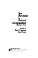 New Directions in Political Communication: A Resource Book - Swanson, David L, Mr., and Nimmo, Dan, Professor