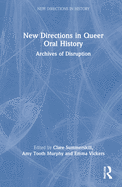 New Directions in Queer Oral History: Archives of Disruption