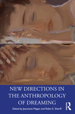 New Directions in the Anthropology of Dreaming - Mageo, Jeannette (Editor), and Sheriff, Robin E. (Editor)
