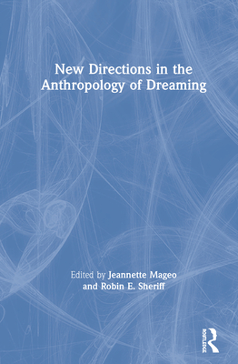 New Directions in the Anthropology of Dreaming - Mageo, Jeannette (Editor), and Sheriff, Robin E (Editor)