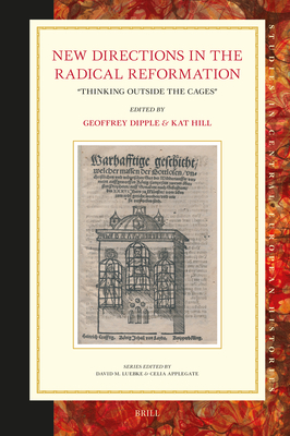 New Directions in the Radical Reformation: "Thinking Outside the Cages" - Dipple, Geoffrey, and Hill, Kat