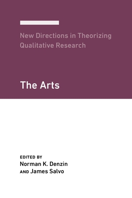 New Directions in Theorizing Qualitative Research: The Arts - Denzin, Norman K (Editor), and Salvo, James (Editor)