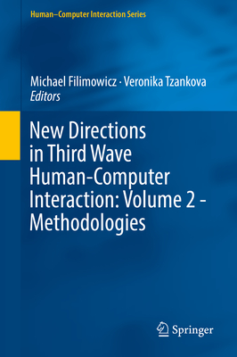 New Directions in Third Wave Human-Computer Interaction: Volume 2 - Methodologies - Filimowicz, Michael (Editor), and Tzankova, Veronika (Editor)