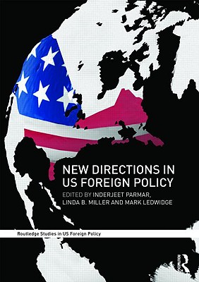 New Directions in US Foreign Policy - Parmar, Inderjeet (Editor), and Miller, Linda B (Editor), and Ledwidge, Mark (Editor)