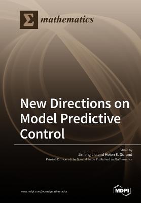 New Directions on Model Predictive Control - Liu, Jinfeng (Guest editor), and Durand, Helen E (Guest editor)
