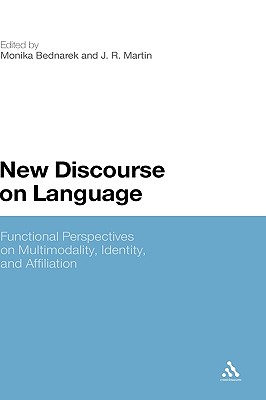 New Discourse on Language: Functional Perspectives on Multimodality, Identity, and Affiliation - Bednarek, Monika (Editor), and Martin, J R (Editor)