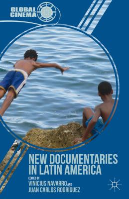 New Documentaries in Latin America - Navarro, Vinicius, and Rodrguez, Juan Carlos