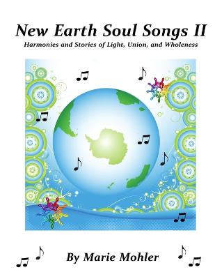 New Earth Soul Songs II: Harmonies and Stories of Light, Union, and Wholeness - Mohler, Marie