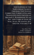 New Edition of the Babylonian Talmud. Original Text Edited, Corrected, Formulated, and Translated Into English. Vol. II