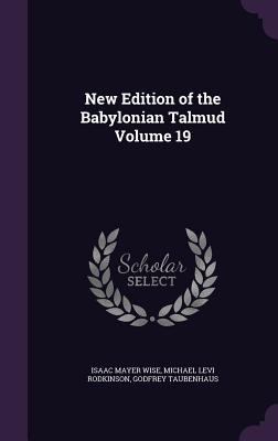 New Edition of the Babylonian Talmud Volume 19 - Wise, Isaac Mayer, and Rodkinson, Michael Levi, and Taubenhaus, Godfrey