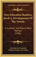 New Education Readers, Book 2, Development of the Vowels: A Synthetic and Phonic Word Method (1900)