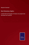 New Elementary Algebra: In which the first Principles of Analysis are progressively developed and simplified