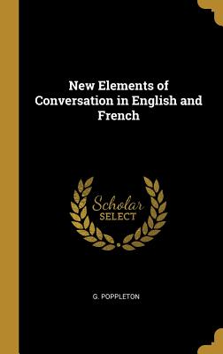 New Elements of Conversation in English and French - Poppleton, G