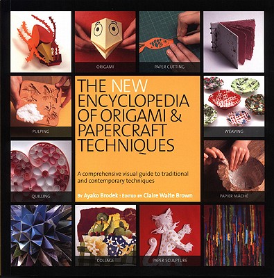New Encyclopedia of Origami and Papercraft Techniques - Brodek, Ayako (Editor), and Brown, Claire Waite (Editor)