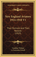 New England Aviators 1914-1918 V1: Their Portraits and Their Records (1919)