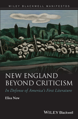 New England Beyond Criticism: In Defense of Americas First Literature - New, Elisa