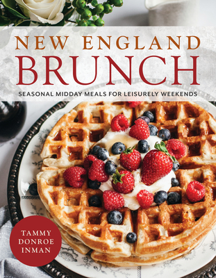 New England Brunch: Seasonal Midday Meals for Leisurely Weekends - Donroe Inman, Tammy