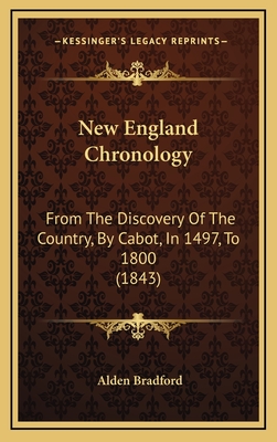 New England Chronology: From The Discovery Of The Country, By Cabot, In 1497, To 1800 (1843) - Bradford, Alden