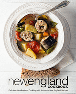 New England Cookbook: Delicious New England with Authentic New England Recipes (2nd Edition)