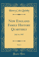 New England Family History Quarterly, Vol. 1: July 1st, 1907 (Classic Reprint)