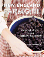 New England Farmgirl: Recipes & Stories from a Farmer's Daughter