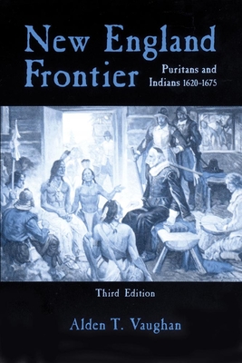 New England Frontier, 3rd Edition: Puritans and Indians 1620-1675 - Vaughan, Alden T