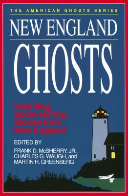 New England Ghosts - McSherry, Frank D, Jr. (Compiled by), and Waugh, Charles G (Compiled by), and Greenberg, Martin Harry (Compiled by)