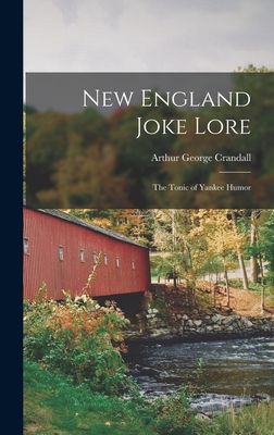 New England Joke Lore: The Tonic of Yankee Humor - Crandall, Arthur George