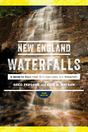 New England Waterfalls: A Guide to More Than 500 Cascades and Waterfalls