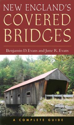 New England's Covered Bridges: A Complete Guide - Evans, Benjamin D, and Evans, June R