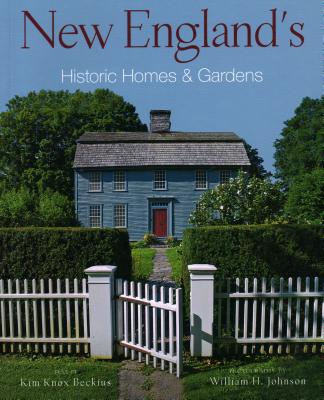 New England's Historic Homes & Gardens - Beckius, Kim Knox, and Johnson, William H (Photographer)