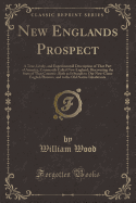 New Englands Prospect: A True, Lively, and Experimentall Description of That Part of America, Commonly Called New England; Discovering the State of That Countrie, Both as It Stands to Our New-Come English Planters, and to the Old Native Inhabitants