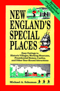 New England's Special Places: Easy Outings to Historic Villages, Working Museums, Presidential Homes, Castles, and Other Year-Round Attractions - Schuman, Michael A
